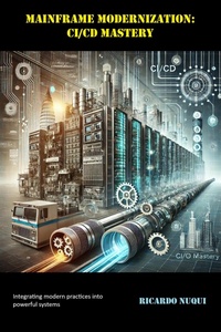 Enlarge image Cover: Mainframe Modernization: CI/CD Mastery (Mainframes) - Isaac Nangan