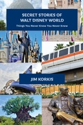 Cover: Secret Stories of Walt Disney World: Things You Never Knew You Never Knew - Theme Park Press