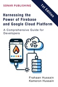 Cover: Harnessing the Power of Firebase and Google Cloud Platform: A Comprehensive Guide for Developers - Sonar Publishing