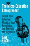 Cover: The Micro-Education Entrepreneur: Unlock Your Potential, Monetize Your Knowledge, and Thrive in the Digital Era - Babazuri Creative Firm
