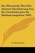 Bild: Historische Wert Der Altesten Berlieferung Von Der Geschichte Jesu Im Markusevangelium (1905) - Kessinger Publishing