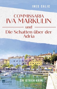 Abbildung von: Commissaria Iva Markulin und Die Schatten über der Adria - Rowohlt Taschenbuch