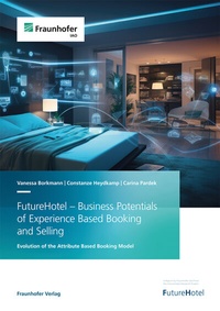 Abbildung von: FutureHotel - Business Potentials of Experience Based Booking and Selling - Fraunhofer Verlag