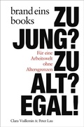 Cover: Zu jung? Zu alt? Egal! - brand eins books