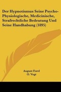 Cover: Der Hypnotismus Seine Psycho-Physiologische, Medicinische, Strafrechtliche Bedeutung Und Seine Handhabung (1895) - Kessinger Publishing