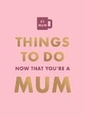 Cover: Things To Do Now That You're A Mum - Hamlyn