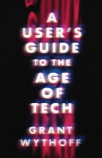 Enlarge image Cover: A User's Guide to the Age of Tech - University of Minnesota Press