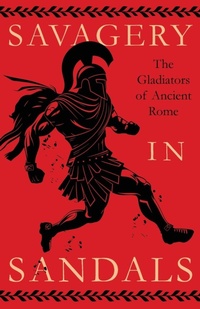 Abbildung von: Savagery in Sandals: The Gladiators of Ancient Rome - Read Books
