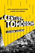 Cover: A Century of Tomorrows - Bloomsbury Publishing USA