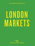 Cover: An Opinionated Guide to London Markets - Hoxton Mini Press