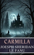 Cover: Carmilla: The Timeless Tale of Gothic Horror by Joseph Sheridan Le Fanu - MyBooks Classics