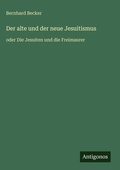 Cover: Der alte und der neue Jesuitismus - Antigonos Verlag