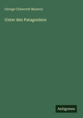 Cover: Unter den Patagoniern - Antigonos Verlag