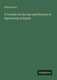 Enlarge image Cover: A Treatise on the Law and Practice of Injunctions in Equity - Antigonos Verlag