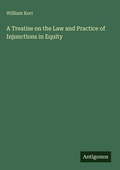 Cover: A Treatise on the Law and Practice of Injunctions in Equity - Antigonos Verlag