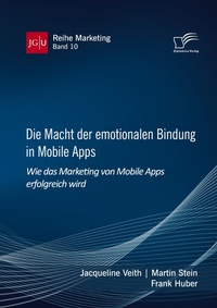 Abbildung von: Die Macht der emotionalen Bindung in Mobile Apps. Wie das Marketing von Mobile Apps erfolgreich wird - Diplomica Verlag