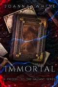Cover: Immortal (The Valiant Series) - Joanna White