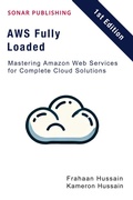 Cover: AWS Fully Loaded: Mastering Amazon Web Services for Complete Cloud Solutions - Sonar Publishing
