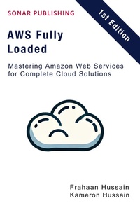Enlarge image Cover: AWS Fully Loaded: Mastering Amazon Web Services for Complete Cloud Solutions - Sonar Publishing