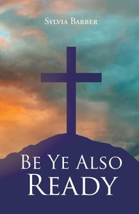 Abbildung von: Be Ye Also Ready - Christian Faith Publishing, Inc.