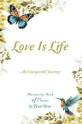 Cover: Love Is Life MANUSCRIPT BOOK of Poems - Christian Faith Publishing, Inc.