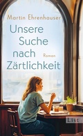 Cover: Unsere Suche nach Z&auml;rtlichkeit - List Verlag