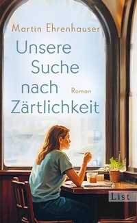 Abbildung von: Unsere Suche nach Zärtlichkeit - List Verlag