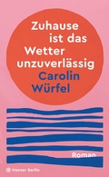 Cover: Zuhause ist das Wetter unzuverl&auml;ssig - Hanser Berlin