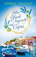 Cover: Alles Gl&uuml;ck beginnt auf Capri (Via dell'Amore 2) - Ullstein Taschenbuchverlag