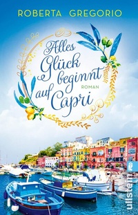 Abbildung von: Alles Glück beginnt auf Capri (Via dell'Amore 2) - Ullstein Taschenbuchverlag