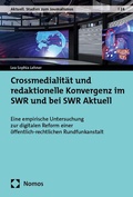 Cover: Crossmedialit&auml;t und redaktionelle Konvergenz im SWR und bei SWR Aktuell - Nomos