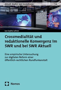 Abbildung von: Crossmedialität und redaktionelle Konvergenz im SWR und bei SWR Aktuell - Nomos