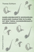 Cover: Handlungsbasierte Inszenierung einzelner Charaktere in Filmen mit dem Thema >Schwerh&ouml;rigkeit/ Geh&ouml;rlosigkeit< - K&ouml;nigshausen & Neumann