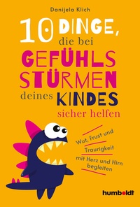Abbildung von: 10 Dinge, die bei Gefühlsstürmen deines Kindes sicher helfen - Humboldt Verlag