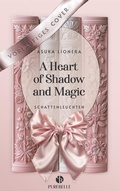 Cover: A Heart of Shadow and Magic: Schattenleuchten | Mit wundersch&ouml;nem Farbschnitt - PureBelle