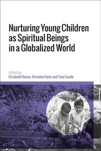 Abbildung von: Nurturing Young Children as Spiritual Beings in a Globalized World - Bloomsbury Academic
