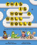 Cover: This Is How a Ball Rolls - Kids Can Press