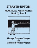 Cover: Strayer-Upton Practical Arithmetics BOOK 2, Part 2 (Yesterday's Classics) - Yesterday's Classics