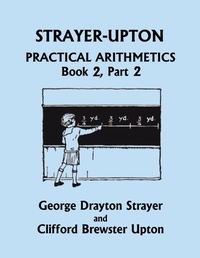 Enlarge image Cover: Strayer-Upton Practical Arithmetics BOOK 2, Part 2 (Yesterday's Classics) - Yesterday's Classics