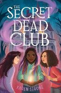 Enlarge image Cover: The Secret Dead Club - Simon & Schuster Books for Young Readers