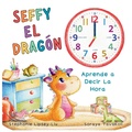 Cover: Seffy el Dragon, aprende a decir la hora - Little Lion Publishing UK