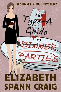 Enlarge image Cover: The Type-A Guide to Dinner Parties (A Sunset Ridge Cozy Mystery, #2) - Elizabeth Spann Craig