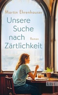 Cover: Unsere Suche nach Z&auml;rtlichkeit - Ullstein