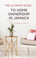 Cover: The Ultimate Guide to Homeownership in Jamaica - Claudia Davis