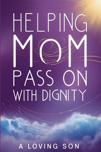 Abbildung von: Helping Mom Pass On with Dignity - Beach Bum Book Publishers