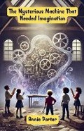 Cover: The Mysterious Machine That Needed Imagination - Good Child Bookstore
