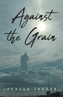 Cover: Against the Grain - Christian Faith Publishing