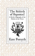 Cover: The Rebirth of Rapunzel: A Mythic Biography of the Maiden in the Tower - Tehani Croft