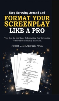 Abbildung von: Stop Screwing Around and Format Your Screenplay Like a Pro - Lulu.com