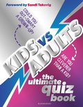 Cover: Kids vs Adults: The Ultimate Family Quiz Book - Bloomsbury Childrens Books